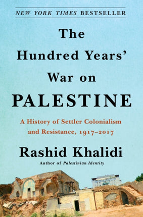 The Hundred Years' War on Palestine: A History of Settler Colonialism and Resistance, 1917-2017