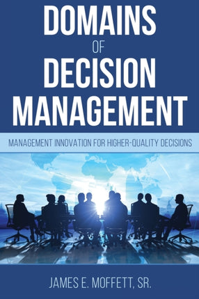 Domains of Decision Management: Management Innovation for Higher-Quality Decisions