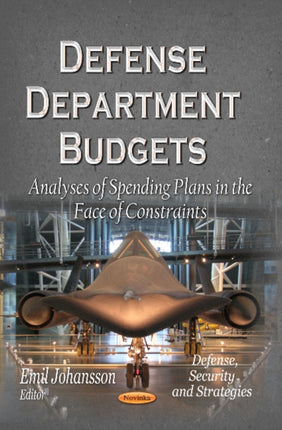 Defense Department Budgets: Analyses of Spending Plans in the Face of Constraints