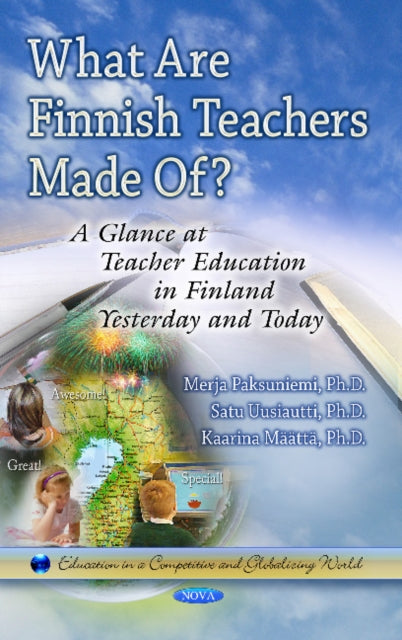 What Are Finnish Teachers Made Of?: A Glance at Teacher Education in Finland Formerly & Today