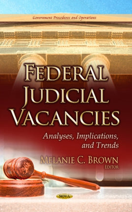 Federal Judicial Vacancies: Analyses, Implications & Trends