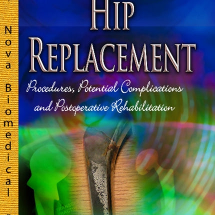 Hip Replacement: Procedures, Potential Complications & Postoperative Rehabilitation