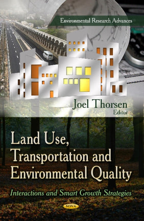 Land Use, Transportation & Environmental Quality: Interactions & Smart Growth Strategies