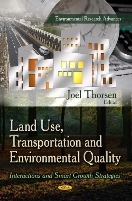 Land Use, Transportation & Environmental Quality: Interactions & Smart Growth Strategies