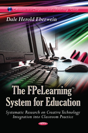 FPeLearning System for Education: Systematic Research on Creative Technology Integration into Classroom Practice