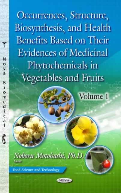 Occurrences, Structure, Biosynthesis & Health Benefits Based on Their Evidences of Medicinal Phytochemicals in Vegetables & Fruits