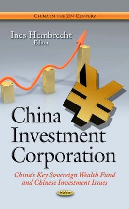 China Investment Corporation: China's Key Sovereign Wealth Fund & Chinese Investment Issues