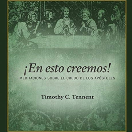 ¡En esto creemos!: Meditaciones Sobre el Credo de Los Apóstoles