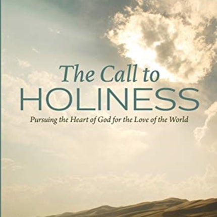 The Call to Holiness: Pursuing the Heart of God for the Love of the World