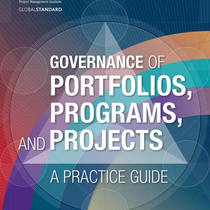 Governance of Portfolios, Programs, and Projects: A Practice Guide