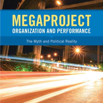 Megaproject Organization and Performance: The Myth and Political Reality