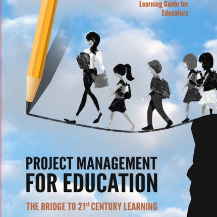 Project Management for Education: The Bridge to 21st Century Learning