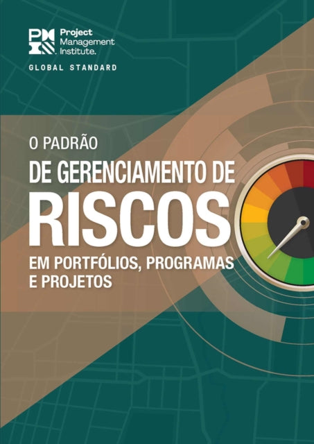 The Standard for Risk Management in Portfolios, Programs, and Projects (BRAZILIAN PORTUGUESE)