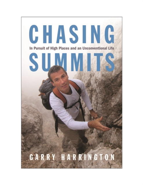 Chasing Summits: In Pursuit of High Places and an Unconventional Life