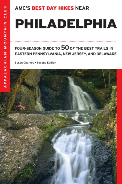 Amc's Best Day Hikes Near Philadelphia: Four-Season Guide to 50 of the Best Trails in Eastern Pennsylvania, New Jersey, and Delaware