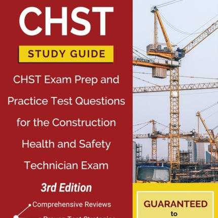 CHST Study Guide: CHST Exam Prep and Practice Test Questions for the Construction Health and Safety Technician Exam [3rd Edition]