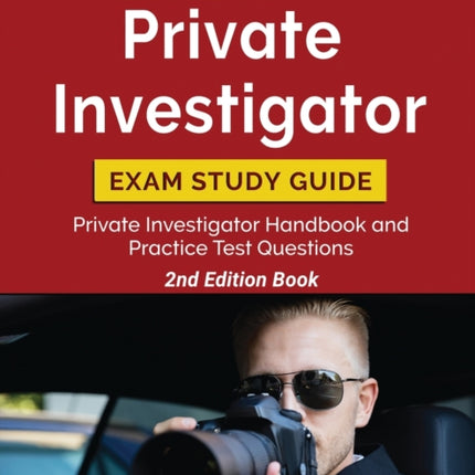 Private Investigator Exam Study Guide: Private Investigator Handbook and Practice Test Questions [2nd Edition Book]