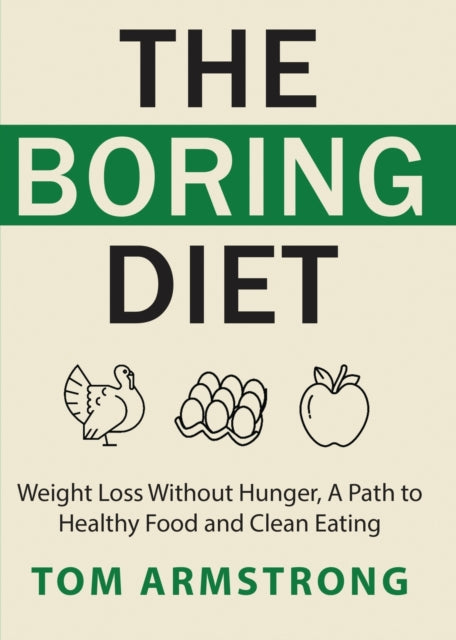 The Boring Diet: Weight Loss Without Hunger, A
