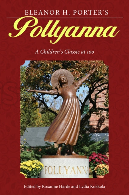 Eleanor H. Porter's Pollyanna: A Children's Classic at 100