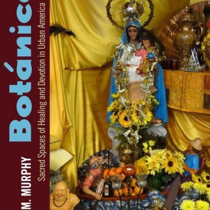 Botánicas: Sacred Spaces of Healing and Devotion in Urban America