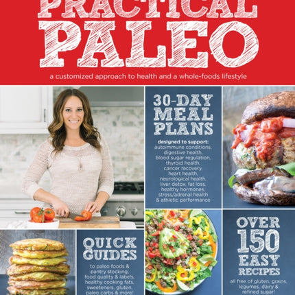 Practical Paleo, 2nd Edition (updated And Expanded): A Customized Approach to Health and a Whole-Foods Lifestyle