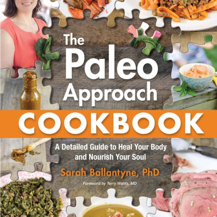 The Paleo Approach Cookbook: A Detailed Guide to Heal Your Body and Nourish Your Soul