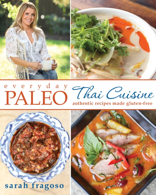 Everyday Paleo: Thai Cuisine: Authentic Recipes Made Gluten-Free