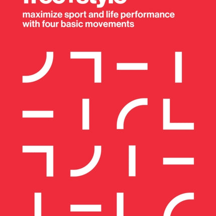 Free+style: Maximize Sport and Life Performance with Four Basic Movements