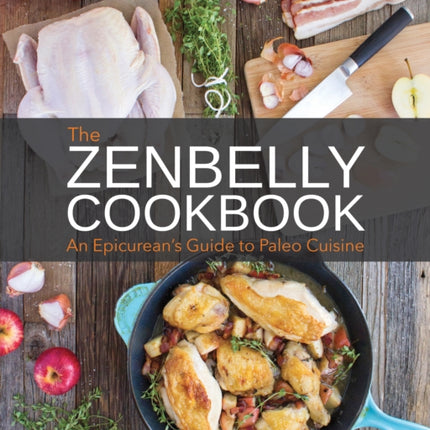 Zenbelly Cookbook: An Epicurean's Guide to Paleo Cuisine