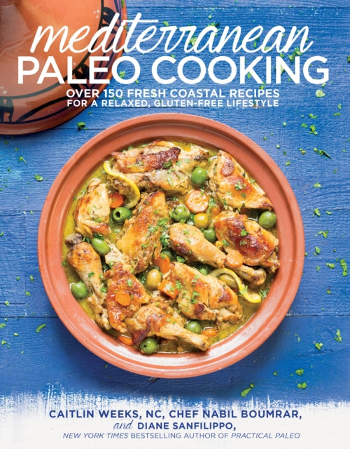 Mediterranean Paleo Cooking: Over 125 Fresh Coastal Recipes for a Relaxed, Gluten-Free Lifestyle