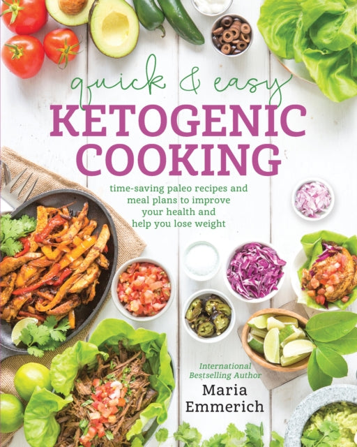 Quick & Easy Ketogenic Cooking: Time-Saving Paleo Recipes and Meal Plans to Improve Your Health and Help You Lose Weight