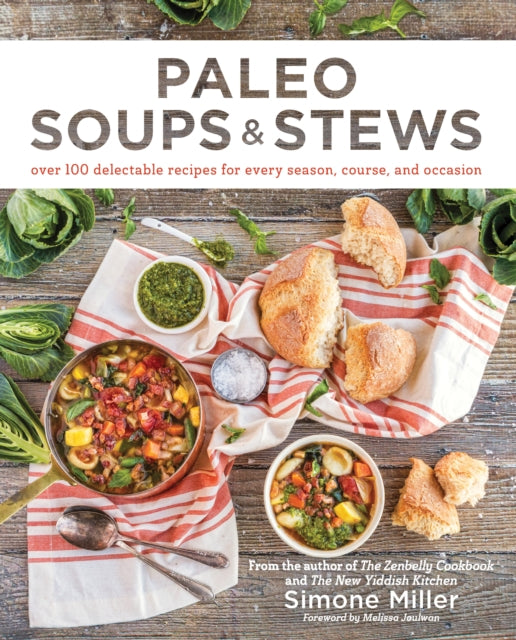 Paleo Soups & Stews: Over 100 Delectable Recipes for Every Season, Course, and Occasion