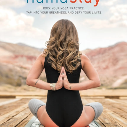 Namaslay: Rock Your Yoga Practice, Tap Into Your Greatness, & Defy Your Limits