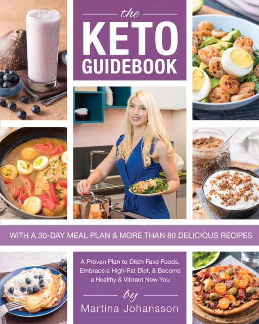 The Keto Guidebook: A Proven Plan to Ditch Fake Foods, Embrace a High-Fat Diet, & Become a Healthy & Vibrant New You