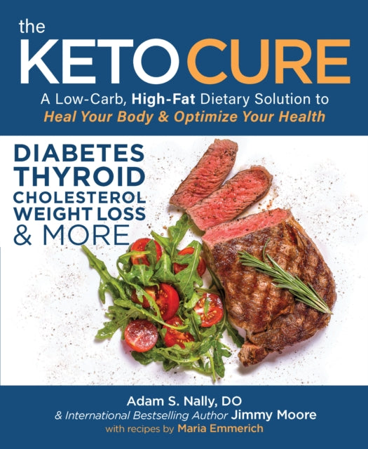 The Keto Cure: A Low Carb High Fat Dietary Solution to Heal Your Body and Optimize Your Health