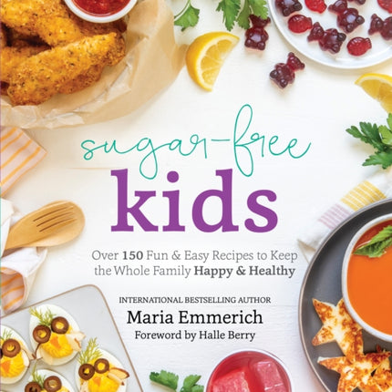 Sugar-free Kids: Over 150 Fun & Easy Recipes to Keep the Whole Family Happy & Healthy