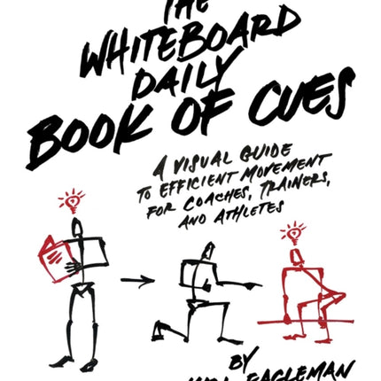 The Whiteboard Daily Book Of Cues: A Visual Guide to Efficient Movement for Coaches, Trainers, and Athletes