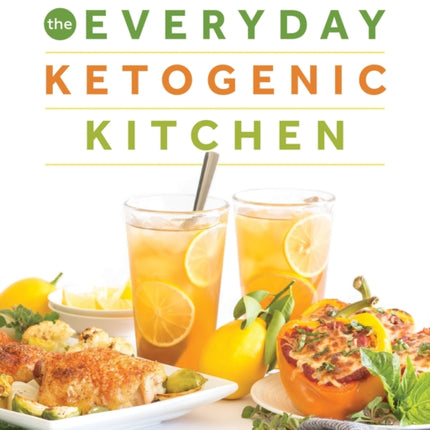 The Everyday Ketogenic Kitchen: 150+ Inspirational Low-Carb, High-Fat Recipes to Maximize Your Health