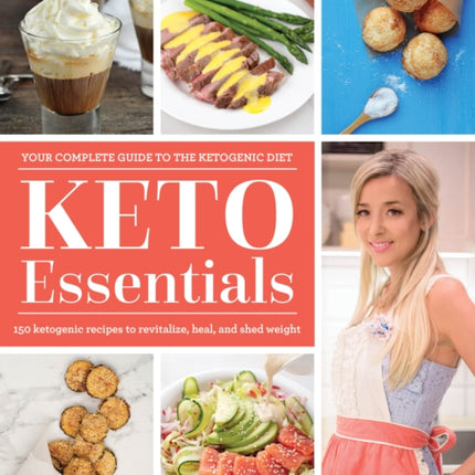 Keto Essentials: 150 Ketogenic Recipes to Revitalize, Heal, and Shed Weight