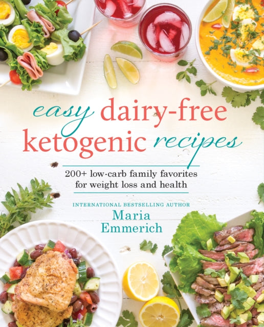 Easy Dairy-free Keto: 200+ Low-Carb Family Favorites for Weight Loss and Health