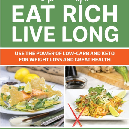 Eat Rich, Live Long: Use the Power of Low-Carb and Keto for Weight Loss and Great Health