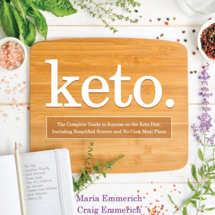 Keto: The Complete Guide to Success on the Keto Diet, Including Simplified Science and  No-Cook Meal Plans