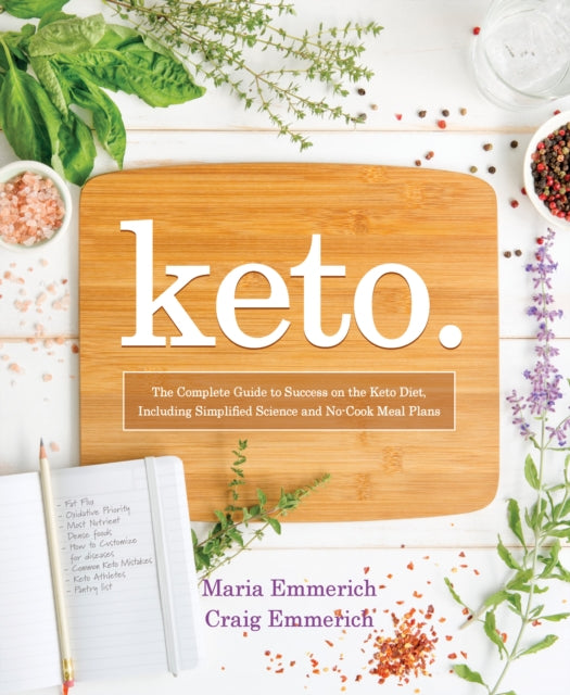 Keto: The Complete Guide to Success on the Keto Diet, Including Simplified Science and  No-Cook Meal Plans