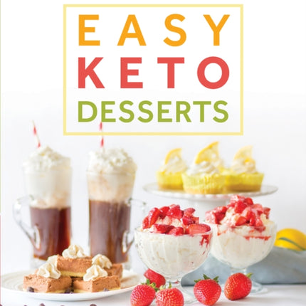 Easy Keto Desserts: 60+ Low-Carb High-Fat Desserts for Any Occasion