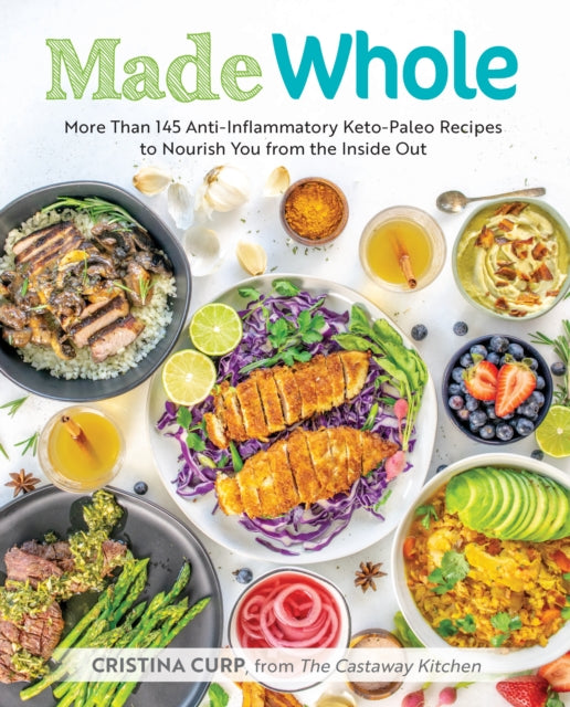 Made Whole: More Than 145 Anti-Inflammatory Keto-Paleo Recipes to Nourish You from the Inside Out