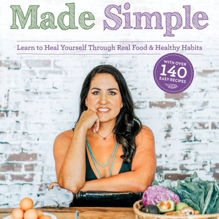 Made Whole Made Simple: Learn to Heal Yourself Through Real Food & Healthy Habits