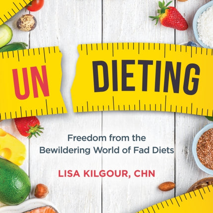 Undieting: Freedom from the Bewildering World of Fad Diets