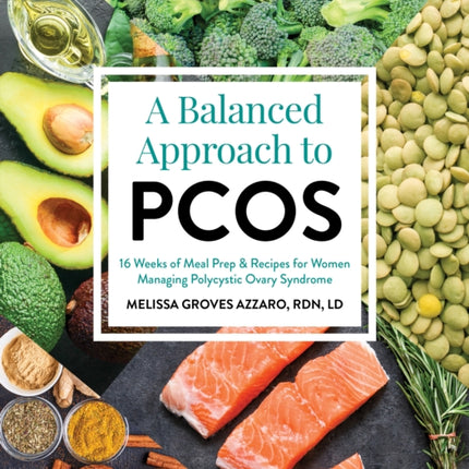 A Balanced Approach To Pcos: 16 Weeks of Meal Prep & Recipes for Women Managing Polycystic Ovarian Syndrome