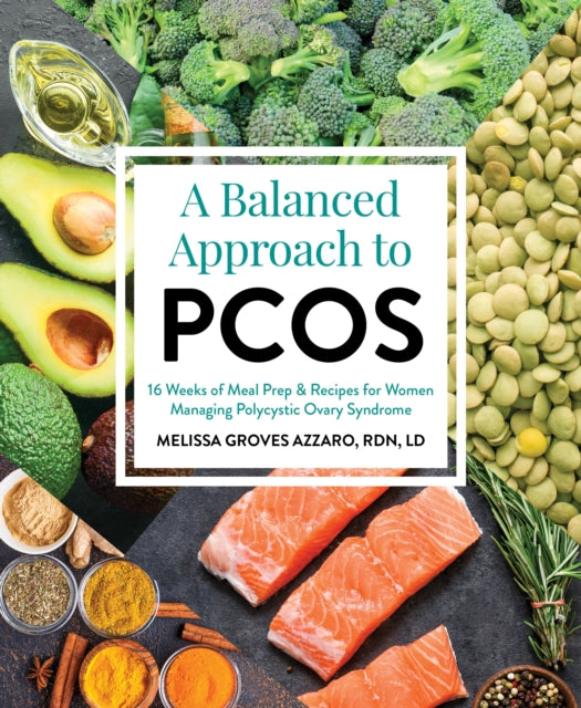 A Balanced Approach To Pcos: 16 Weeks of Meal Prep & Recipes for Women Managing Polycystic Ovarian Syndrome