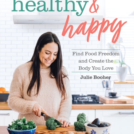 Healthy & Happy: Find Food Freedom and Create the Body You Love